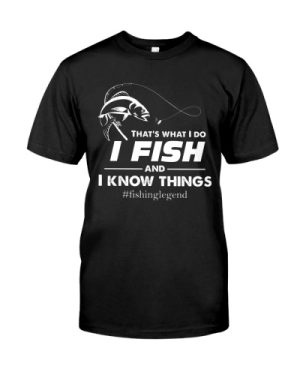 FISHING I FISH AND I KNOW THING Classic T-Shirt