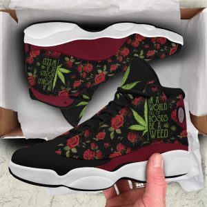 in a world full of rose be a weed air jordan 13 sneakers shoes for men women 420 weed shoes 420 day gifts ht xu24m43f40
