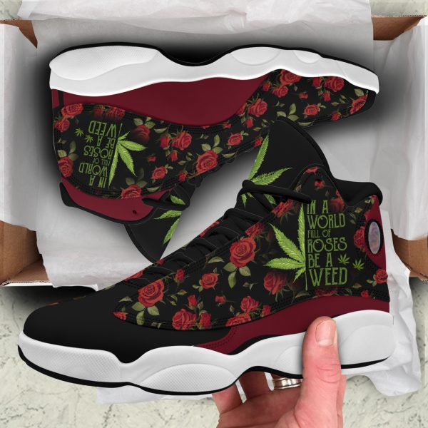 in a world full of rose be a weed air art jordan 13 sneakers shoes for men women 420 weed shoes 420 day gifts ht