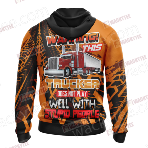 Warning This Trucker Does Not Play Well With Stupid People Zip Up Hoodie