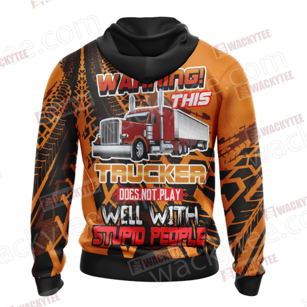 Warning This Trucker Does Not Play Well With Stupid People Zip Up Hoodie