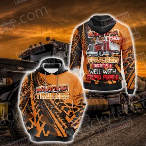 Warning This Trucker Does Not Play Well With Stupid People 3D Hoodie