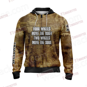 Four Wheels Move the Body Two Wheels Move the Soul Zip Up Hoodie