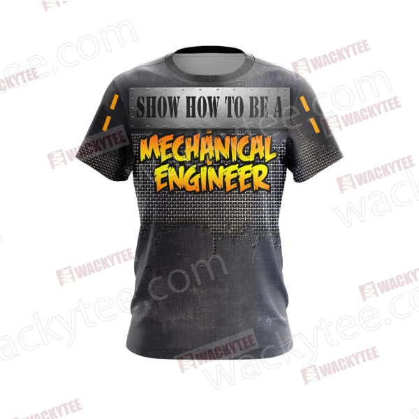 Show You How To Be A Mechanical Engineer Unisex 3D T-shirt