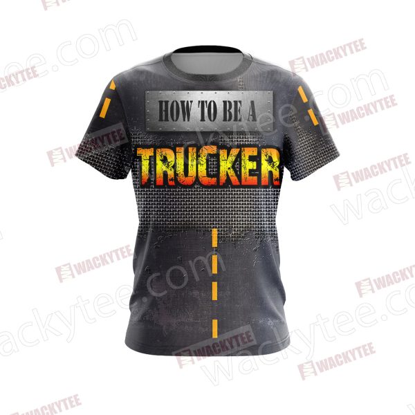 Show You How To Be A Trucker Unisex 3D T-shirt