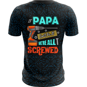 30 if papa can t fix it we re all screwed back t shirt