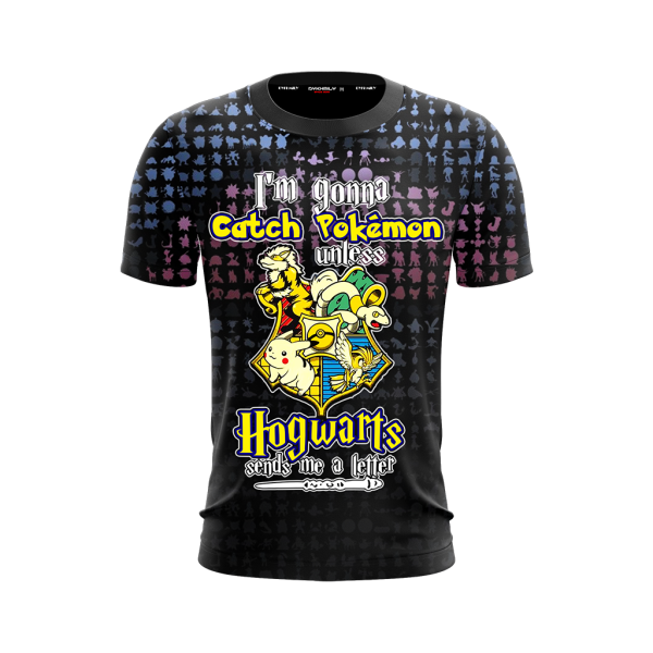 I'm Gonna Catch Pokemon Unless Hogwarts Sends Me A Letter Harry Potter Unisex 3D T-shirt