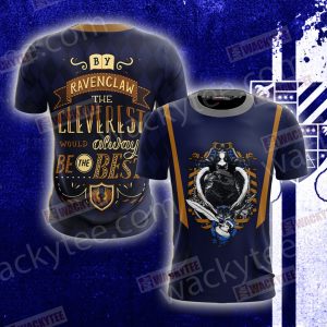 By Ravenclaw The Cleverest Would Always Be The Best Unisex 3D T-shirt