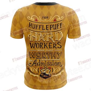 For Hufflepuff Hard Workers Were Most Worthy Of Admission Unisex 3D T-shirt