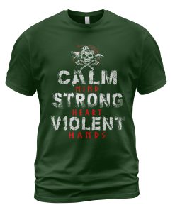 Viking T-shirt Calm Mind Strong Heart Violent Hands Forest Green