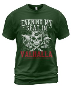 Viking T-shirt Earning My Seat In Valhalla Forest Green