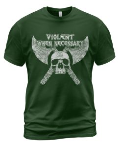 Viking T-shirt Violent When Necessary Skull Axe Forest Green