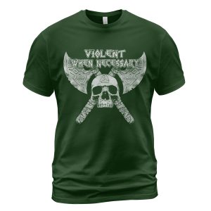 Viking T-shirt Violent When Necessary Skull Axe Forest Green