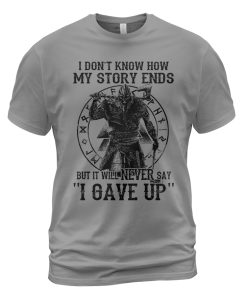 Viking T-shirt My Story Ends But It Will Never Say 'I Gave Up' Ash