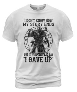 Viking T-shirt My Story Ends But It Will Never Say 'I Gave Up' White