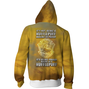 It's Being Proud Making Us A Hufflepuff Harry Potter Zip Up Hoodie