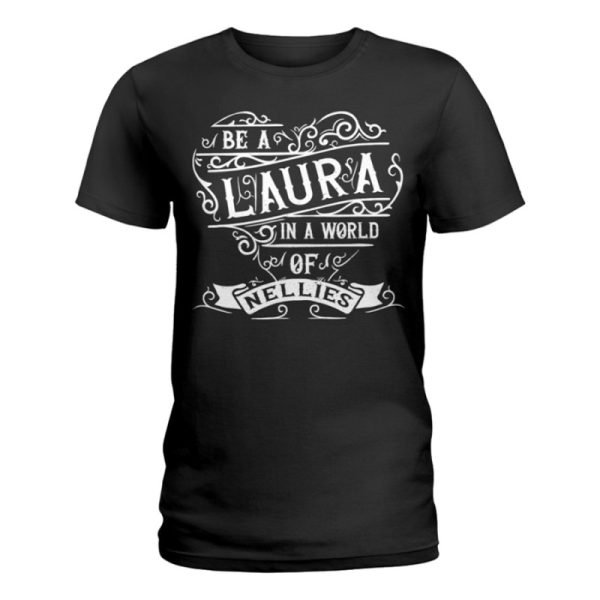 be a laura in a world of nellies ladies t shirt