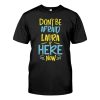 Don't Be Afraid Laura Is Here Now Funny Laura Name T-shirt