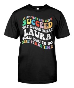 Groovy if At First You Don't Succeed Try Doing What Laura Name T-shirt