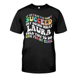 Groovy if At First You Don't Succeed Try Doing What Laura Name T-shirt