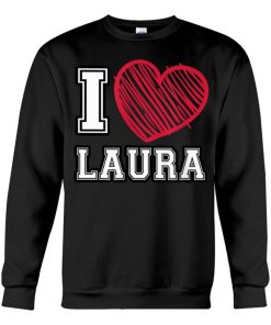 i heart laura first name i love laura personalized sweatshirt