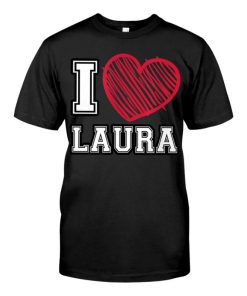 I Heart Laura Name I Love Laura Personalized T-shirt