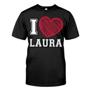 I Heart Laura Name I Love Laura Personalized T-shirt
