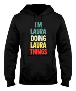 im laura doing laura things fun personalized name laura hoodie