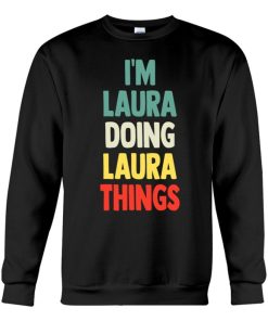 im laura doing laura things fun personalized name laura sweatshirt