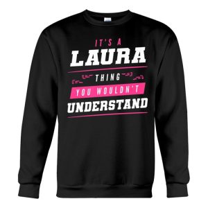 its a laura thing you wouldnt understand funny first name sweatshirt