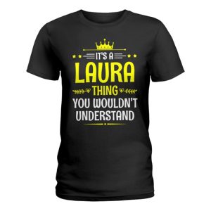 its a laura thing you wouldnt understand funny name ladies shirt