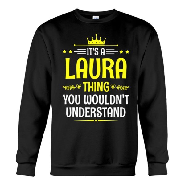 its a laura thing you wouldnt understand funny name sweatshirt