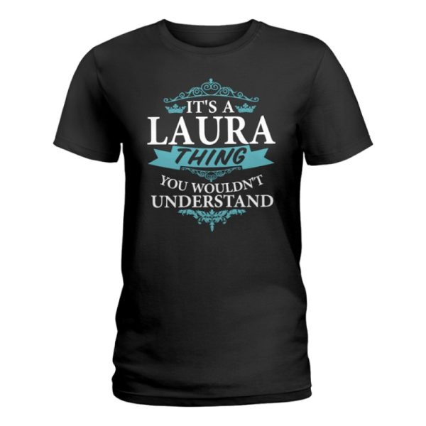 its a laura thing you wouldnt understand ladie t shirt
