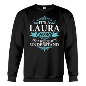 its a laura thing you wouldnt understand sweatshirt