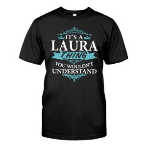 It's a Laura Name Thing You Wouldn't understand T-shirt