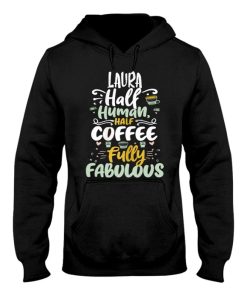 laura half human half coffee personalized laura name hoodie