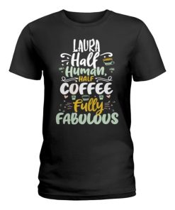 laura half human half coffee personalized laura name ladies t shirt