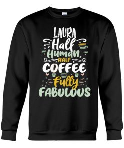 laura half human half coffee personalized laura name sweatshirt