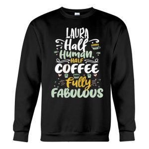 laura half human half coffee personalized laura name sweatshirt