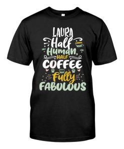 Laura Half Human Half Coffee Personalized Laura Name T-shirt